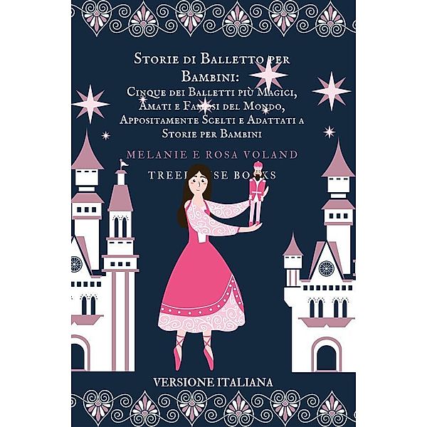 Storie di Balletto per Bambini: Cinque dei Balletti più Magici, Amati e Famosi del Mondo, Appositamente Scelti e Adattati a Storie per Bambini / Ballet Stories For Kids Bd.11, Melanie Voland, Rosa Voland