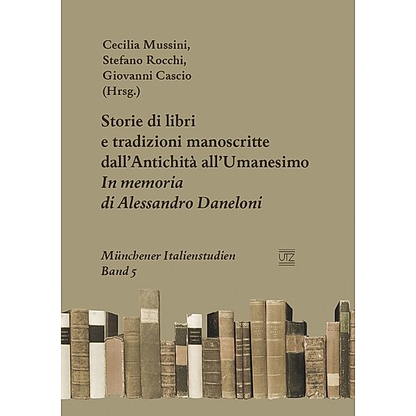 Storie di libri e tradizioni manoscritte dall'Antichità all'Umanesimo / Münchener Italienstudien Bd.5, Cecilia Mussini, Stefano Rocchi