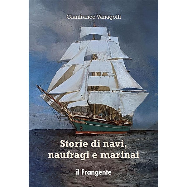 Storie di navi, naufragi e marinai, Gianfranco Vanagolli