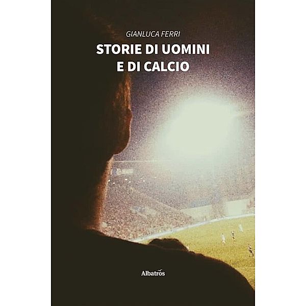 Storie di uomini e di calcio, Gianluca Ferri