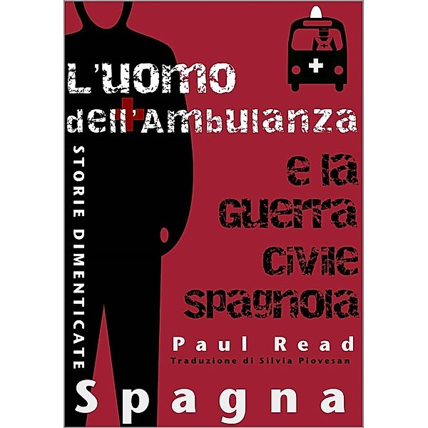 Storie Dimenticate, Spagna: L'uomo dell'Ambulanza e la Guerra Civile Spagnola, Paul Read