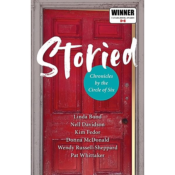 Storied - Chronicles by the Circle of Six, Linda Bond, Nell Davidson, Donna McDonald, Kim Fedor, Wendy Russell-Sheppard, Pat Whittaker