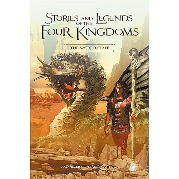 Stories and Legends of the Four Kingdoms. The Sacred Staff, Amanecer González Cantero
