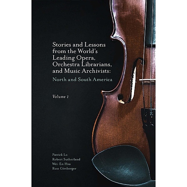Stories and Lessons from the World's Leading Opera, Orchestra Librarians, and Music Archivists, Volume 1, Patrick Lo
