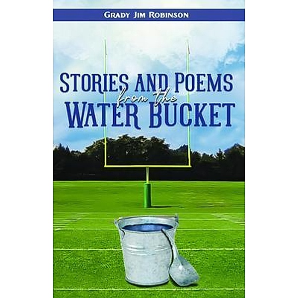 Stories and Poems from the Water Bucket / PageTurner Press and Media, Grady Jim Robinson