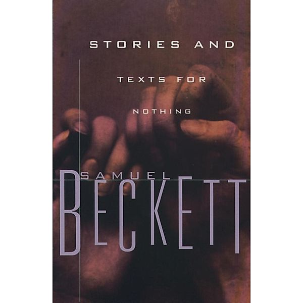 Stories and Texts for Nothing / Beckett, Samuel, Samuel Beckett