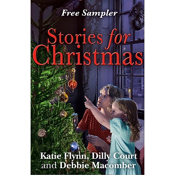 Stories for Christmas: Free heart-warming festive tasters from three bestselling authors, Debbie Macomber, Dilly Court, Katie Flynn