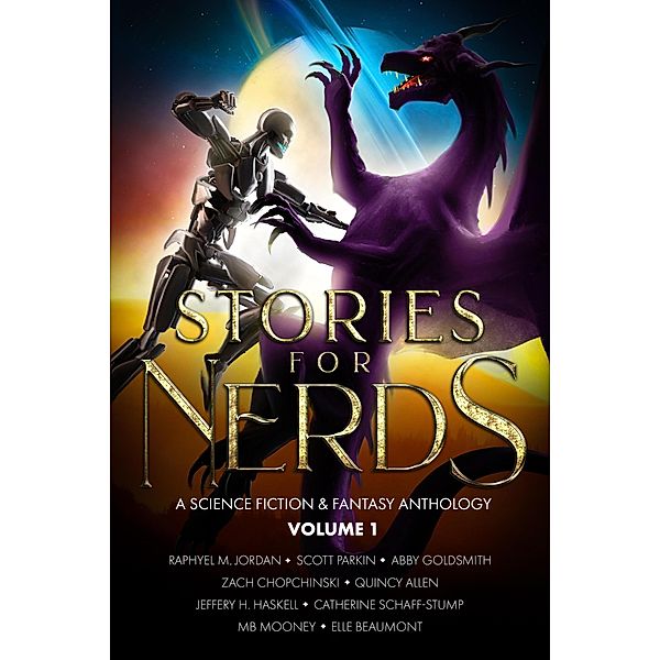 Stories For Nerds: A Science Fiction & Fantasy Anthology / Stories For Nerds, Raphyel M. Jordan, Scott Parkin, Abby Goldsmith, Quincy Allen, Zach Chopchinski, Jeffery H. Haskell, Catherine Schaff-Stump, Mb Mooney, Elle Beaumont