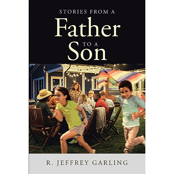 Stories From a Father to a Son, R. Jeffrey Garling