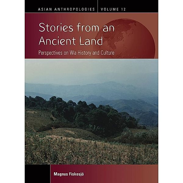 Stories from an Ancient Land / Asian Anthropologies Bd.12, Magnus Fiskesjö
