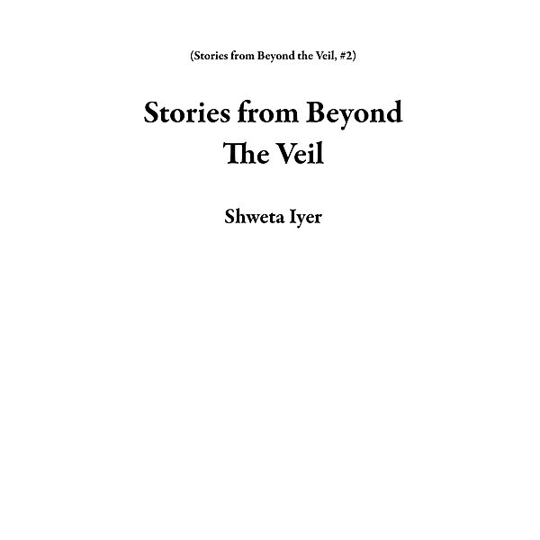 Stories from Beyond The Veil / Stories from Beyond the Veil, Shweta Iyer