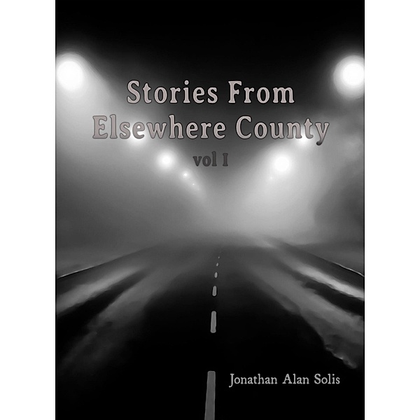 Stories From Elsewhere County (vol 1, #1) / vol 1, Jonathan Alan Solis