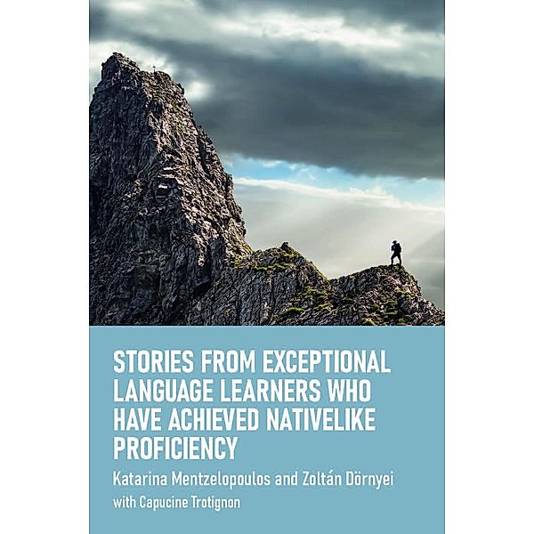 Stories from Exceptional Language Learners Who Have Achieved Nativelike Proficiency, Katarina Mentzelopoulos, Zoltán Dörnyei