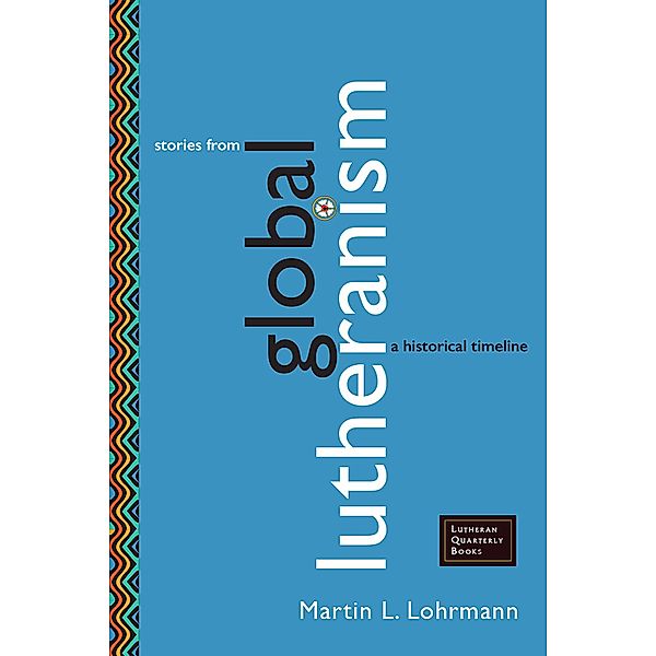 Stories from Global Lutheranism / Lutheran Quarterly Books, Martin J. Lohrmann