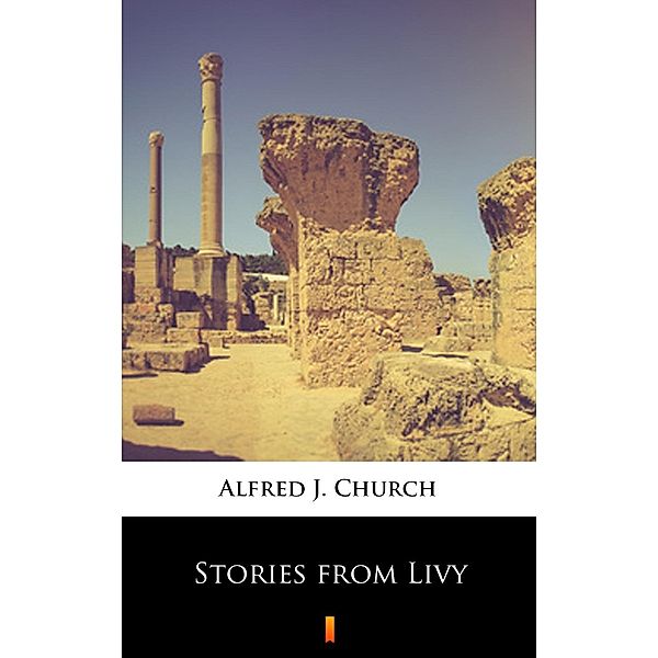 Stories from Livy, Alfred J. Church