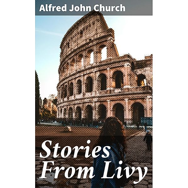 Stories From Livy, Alfred John Church