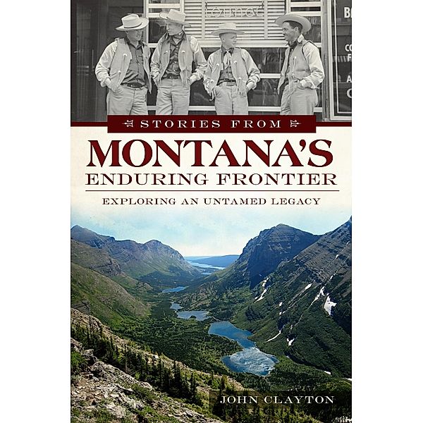 Stories from Montana's Enduring Frontier, John Clayton