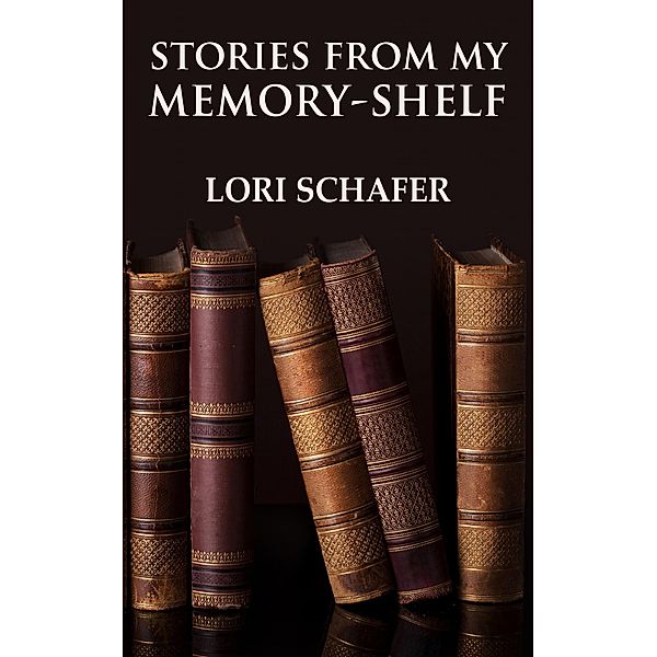 Stories from My Memory-Shelf, Lori Schafer