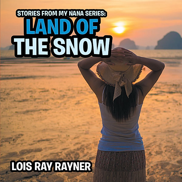 Stories from My Nana Series: Land of the Snow, Lois Ray Rayner