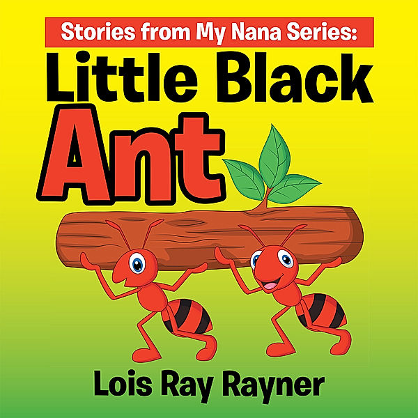 Stories from My Nana Series: Little Black Ant, Lois Ray Rayner