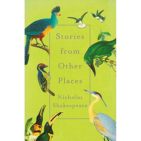 Stories from Other Places, Nicholas Shakespeare
