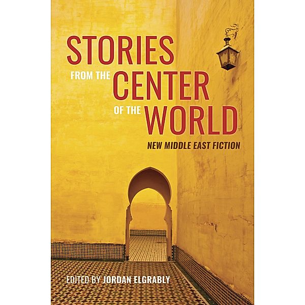 Stories From the Center of the World, Hanif Kureshi, Omar El Akkad, Salar Abdoh, Leila Aboulela, Malu Halasa, Sahar Mustafah