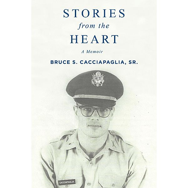 Stories From The Heart, a Memoir, Bruce S. Cacciapaglia, Sr.