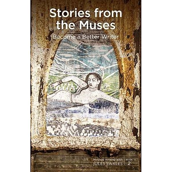 Stories from the Muses / Method Writing with Jules Swales Bd.2