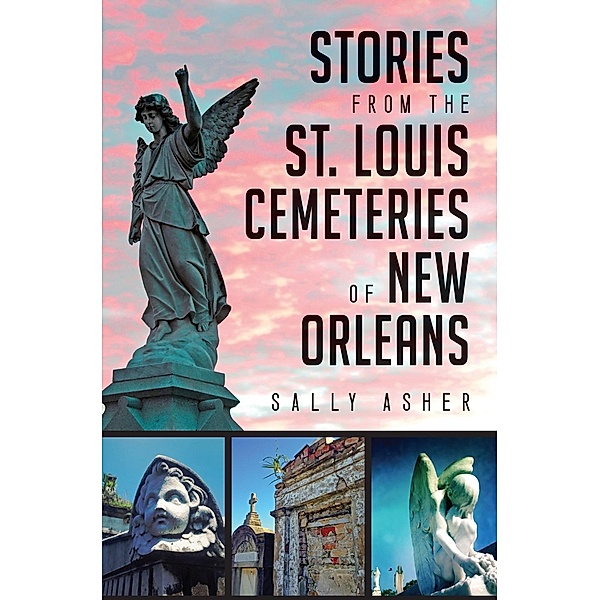 Stories from the St. Louis Cemeteries of New Orleans, Sally Asher