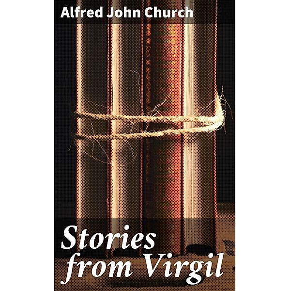 Stories from Virgil, Alfred John Church