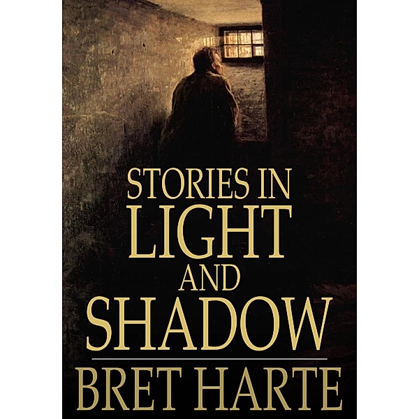 Stories in Light and Shadow / The Floating Press, Bret Harte