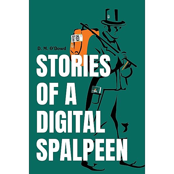 Stories of a Digital Spalpeen, D. M. O'Dowd