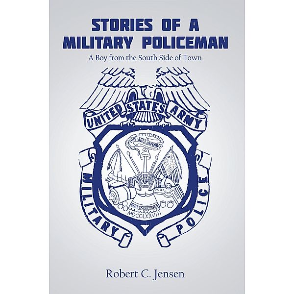 Stories of a Military Policeman, Robert C. Jensen