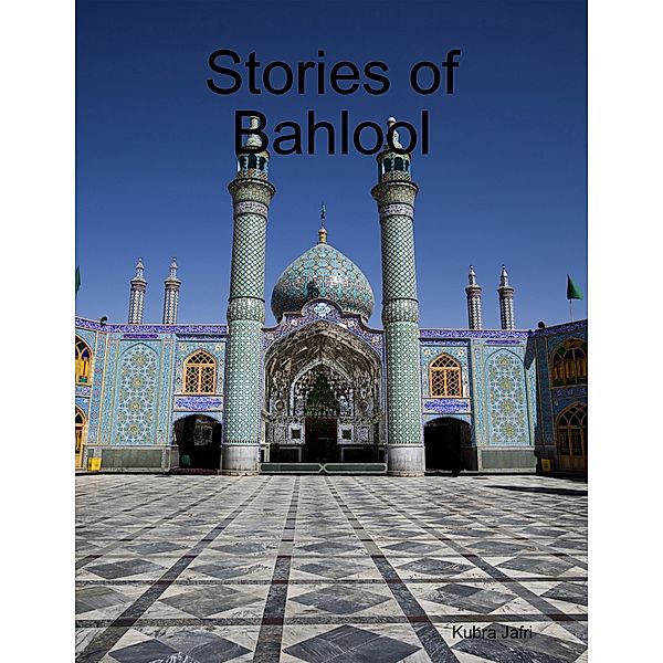 Stories of Bahlool, Kubra Jafri