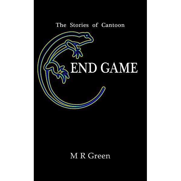 Stories of Cantoon - End Game / Austin Macauley Publishers, M R Green