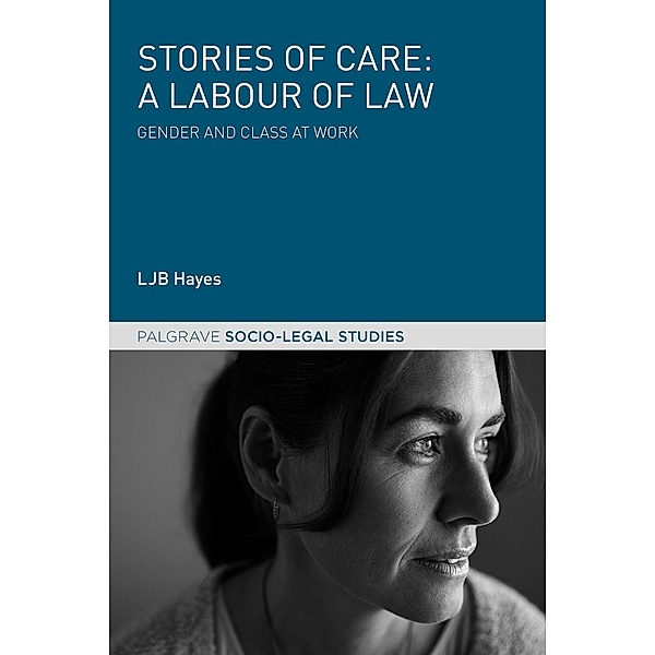 Stories of Care: A Labour of Law / Palgrave Socio-Legal Studies, Ljb Hayes