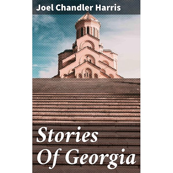 Stories Of Georgia, Joel Chandler Harris