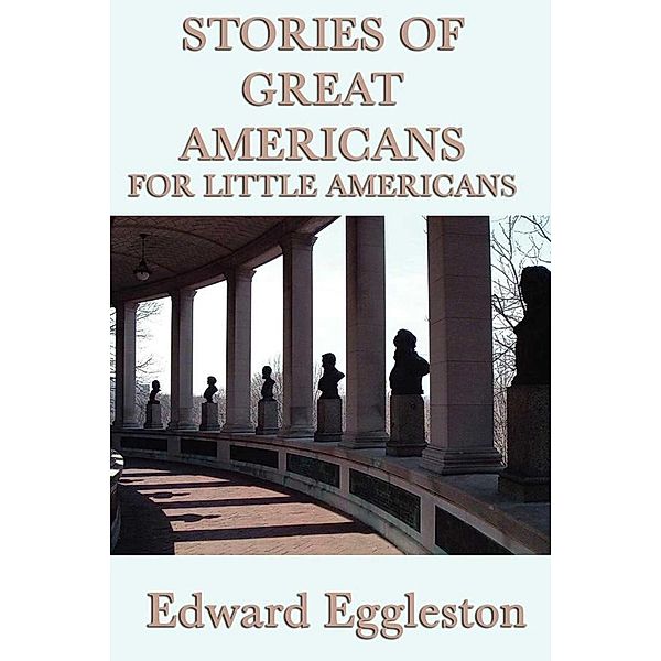 Stories of Great Americans For Little Americans, Edward Eggleston