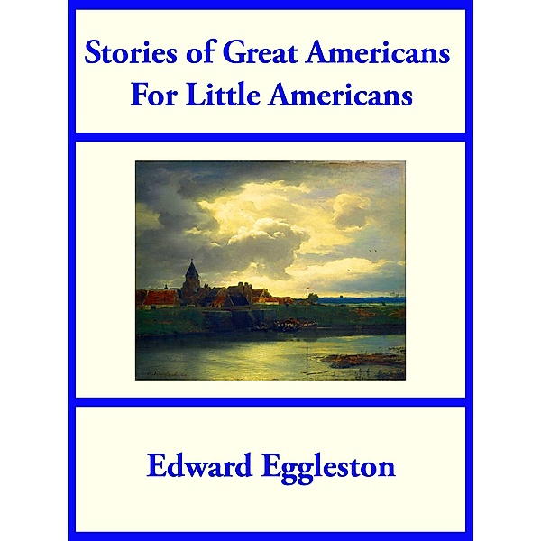 Stories of Great Americans For Little Americans, Edgward Eggleston