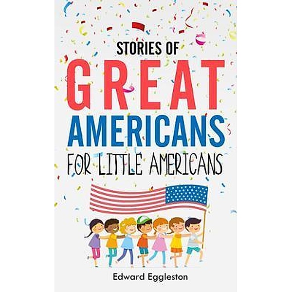 Stories of Great Americans for Little Americans / Left of Brain Books, Edward Eggleston