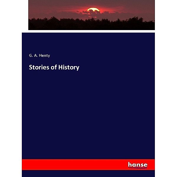 Stories of History, G. A Henty