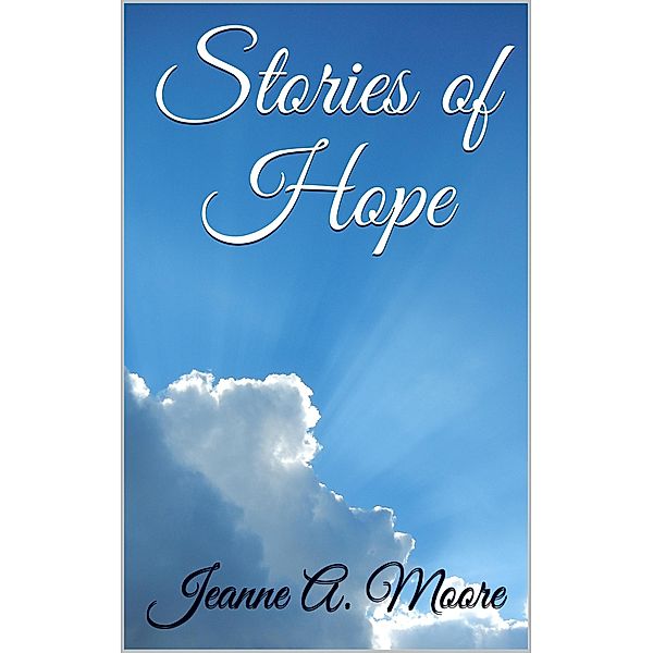 Stories of Hope, Jeanne A. Moore