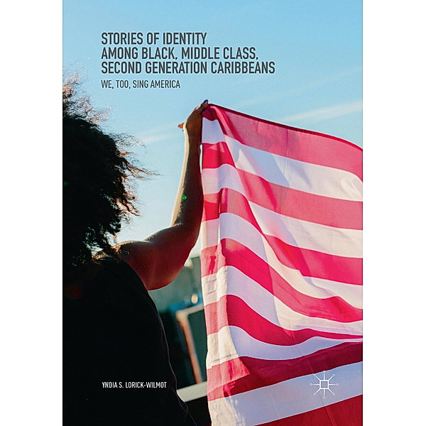 Stories of Identity among Black, Middle Class, Second Generation Caribbeans, Yndia S. Lorick-Wilmot