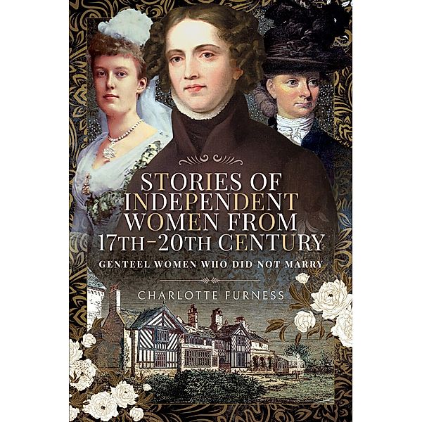 Stories of Independent Women from 17th-20th Century / Pen and Sword History, Furness Charlotte Furness