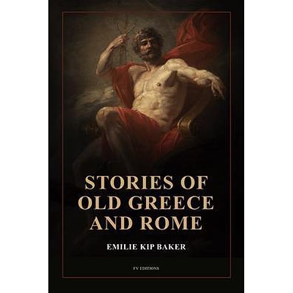 Stories of Old Greece and Rome, Emilie Kip Baker