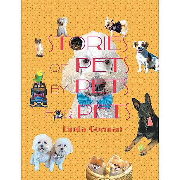 Stories of Pets by Pets for Pets, Linda Gorman