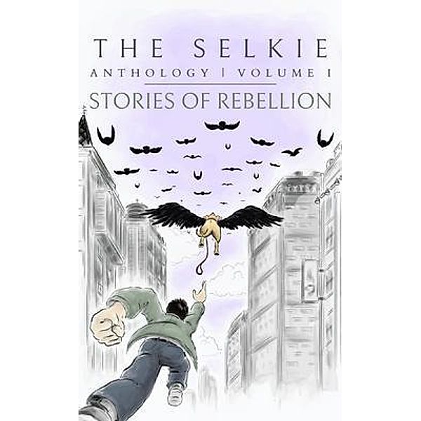 Stories of Rebellion / The Selkie Anthology Bd.1