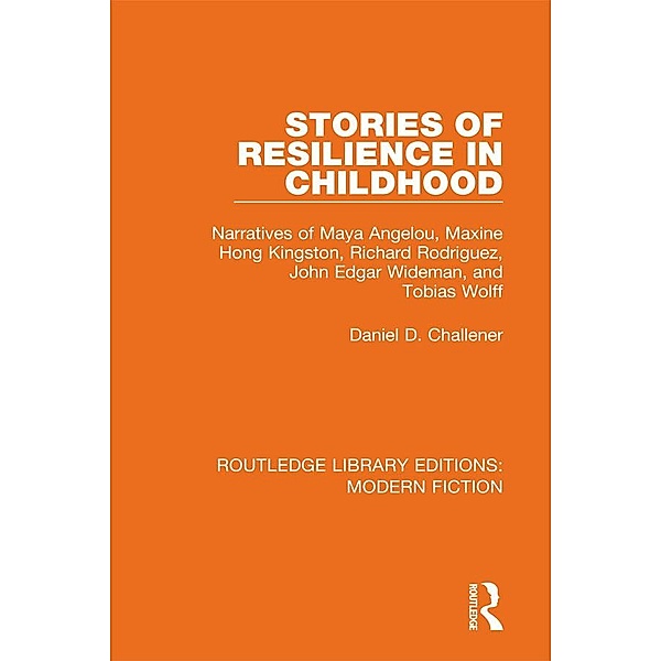 Stories of Resilience in Childhood / Routledge Library Editions: Modern Fiction, Daniel D. Challener