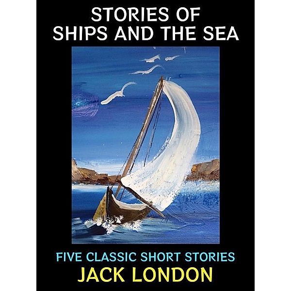 Stories of Ships and the Sea / Jack London Collection Bd.34, Jack London