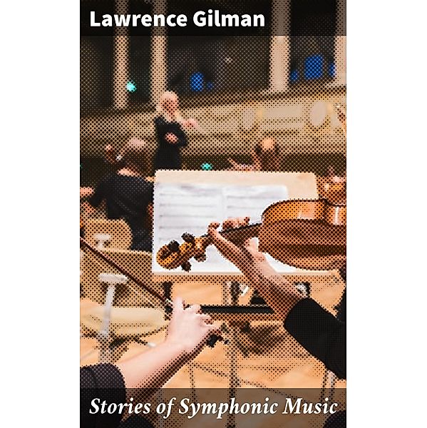 Stories of Symphonic Music, Lawrence Gilman